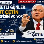 Antalya İş Dünyasının Gözü Bu Açılışta: Davut Çetin Seçim Ofisini Hizmete Açıyor
